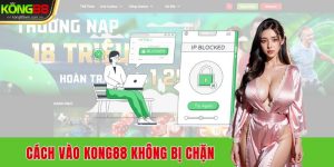 cach-vao-kong88-khong-bi-chan