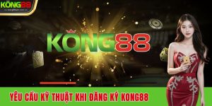 yeu-cau-ky-thuat-khi-dang-ky-kong88